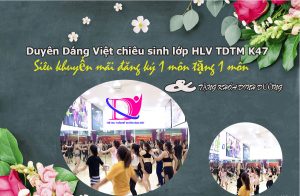 CHIÊU SINH LỚP HUẤN LUYỆN VIÊN TDTM K47 – TẶNG NGAY KHÓA HỌC DINH DƯỠNG